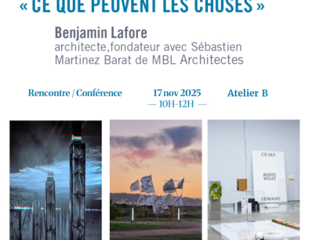 « CE QUE PEUVENT LES CHOSES»   Rencontre avec Benjamin LAFORE, architecte Co-fondateur de MBL Architectes