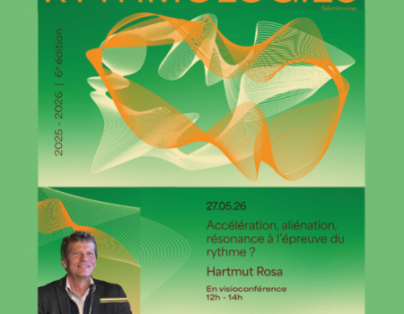 SÉMINAIRE INTERNATIONAL RYTHMOLOGIES "ACCÉLÉRATION, ALIÉNATION, RÉSONANCE A L’ÉPREUVE DU RYTHME"  par HARTMUT ROSA, sociologue et philosophe