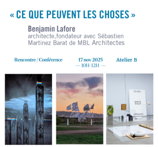 « CE QUE PEUVENT LES CHOSES»   Rencontre avec Benjamin LAFORE, architecte Co-fondateur de MBL Architectes