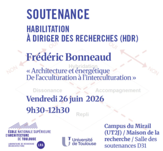 SOUTENANCE Habilitation à diriger des recherches (HDR) : Frédéric Bonneaud  « Architecture et énergétique De l’acculturation à l’interculturation »