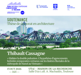 SOUTENANCE DE THÈSE - Thibault Cassagne  "Habiter la double pulsation. L'hypothèse d'agencements hybrides temporaires vertueux sur les lisières fluviales de la métropole de Hanoï au Vietnam."
